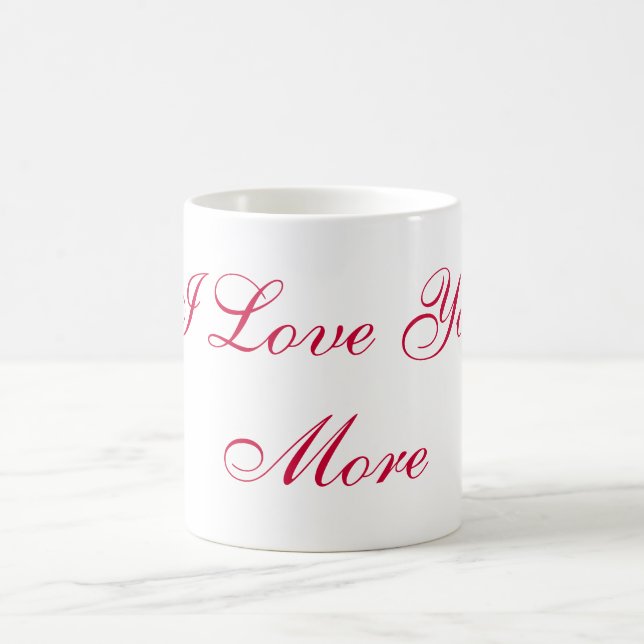 I Love You More Mug (Center)
