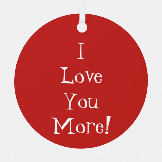 "I Love You More!" Ornament (Front)