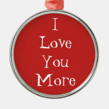 "I Love You More" Ornament