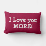 I Love You More Pillow at Zazzle