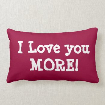 I Love You More Pillow by thinkpinkgirlpower at Zazzle