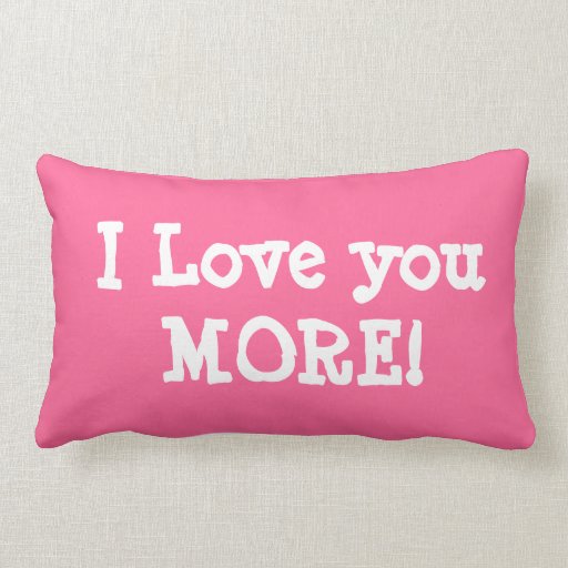 I LOVE YOU MORE pillow | Zazzle