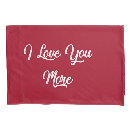 I Love You More Pillow Case