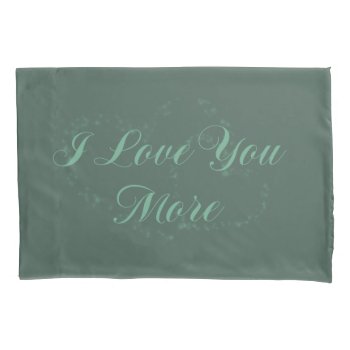 I Love You More Pillowcase by Beccasheart at Zazzle