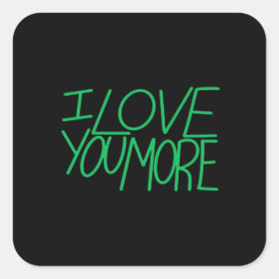 I Love You More Refined Aesthetic  Square Sticker