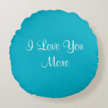 I Love You More Round Pillow at Zazzle