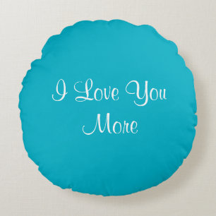 I Love You More Round Pillow