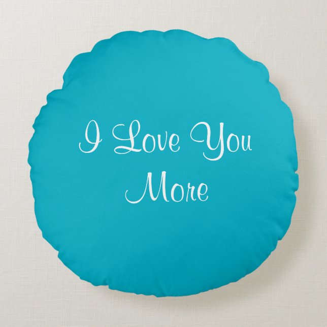 I Love You More Round Pillow (Front)