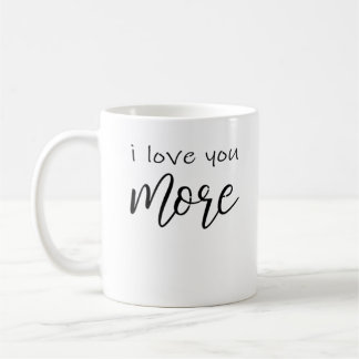 I Love You More Say It All The Time Smiling Love Q Coffee Mug