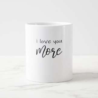 I Love You More Say It All The Time Smiling Love Q Giant Coffee Mug