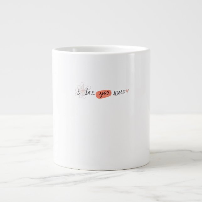 I Love You More Simple Romantic Quote  Giant Coffee Mug (Front)