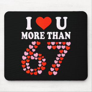 I Love You More Than 67 Valentine’s Day 6 7 Meme 6 Mouse Pad
