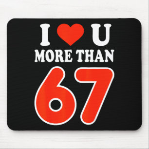 I Love You More Than 67 Valentine’s Day 6 7 Meme 6 Mouse Pad