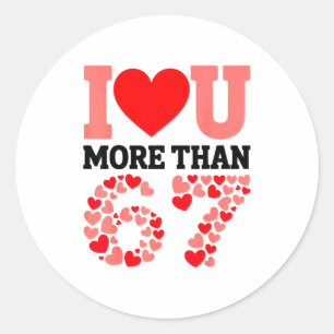 I Love You More Than 67 Valentine’s Day 6 7 Meme H Classic Round Sticker
