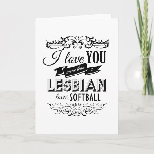 I LOVE YOU MORE THAN A LESBIAN LOVES SOFTBALL _pn Holiday Card