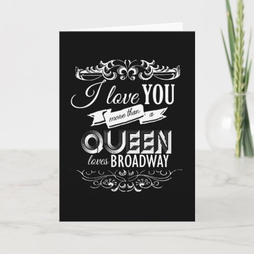 I LOVE YOU MORE THAN A QUEEN LOVES BROADWAY _png Holiday Card