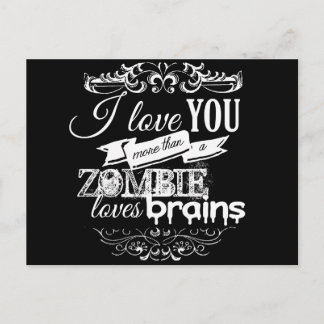 I LOVE YOU MORE THAN A ZOMBIE LOVES BRAINS -.png Postcard