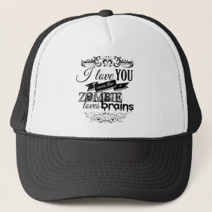 I LOVE YOU MORE THAN A ZOMBIE LOVES BRAINS -.png Trucker Hat