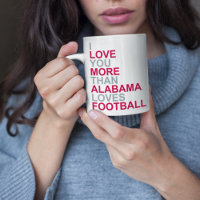 https://rlv.zcache.com/i_love_you_more_than_alabama_loves_football_coffee_mug-r_d92ye_200.jpg