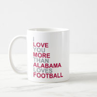I Love You More Than Alabama Loves Football Coffee Mug