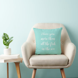 I Love You More Than All the Fish in the Sea Throw Pillow