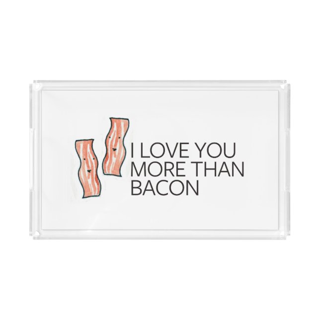 I Love you More Than Bacon Acrylic Tray (Front)