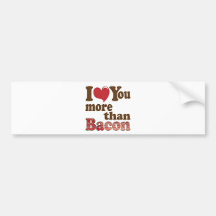 I Love You More Than Bacon Bumper Sticker