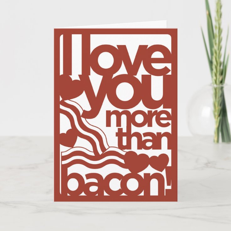 I Love You More Than Bacon Card Zazzle