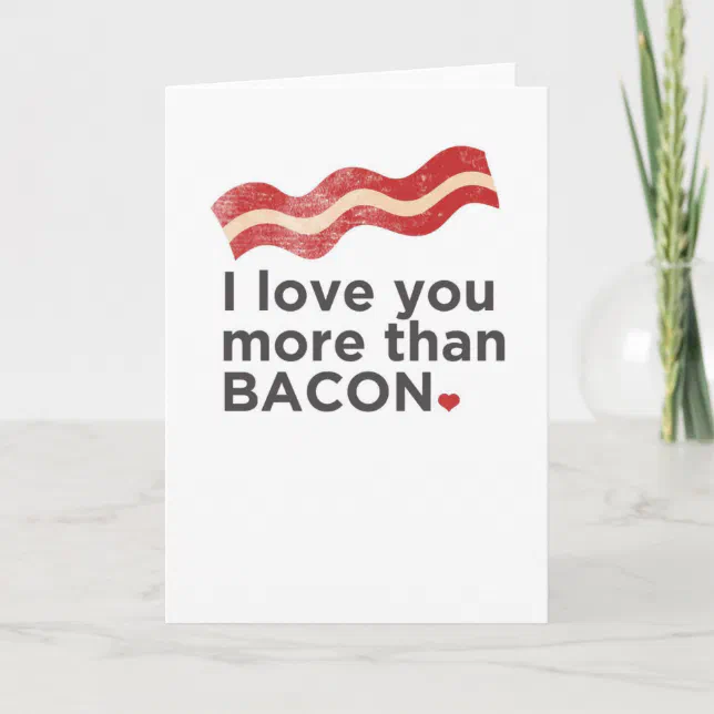 I Love You More Than Bacon Card Zazzle