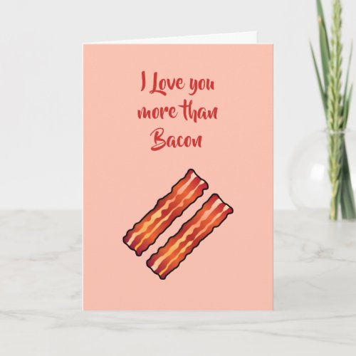 I Love you more than Bacon Card in coral