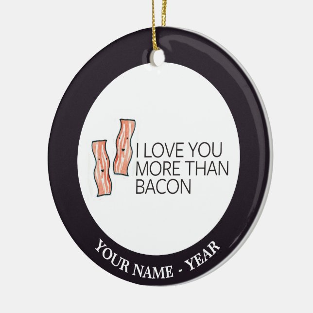 I Love you More Than Bacon Ceramic Ornament (Left)