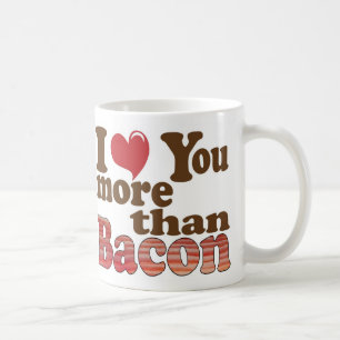 I Love You More Than Bacon Coffee Mug