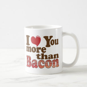I Love You More Than Bacon Coffee Mug