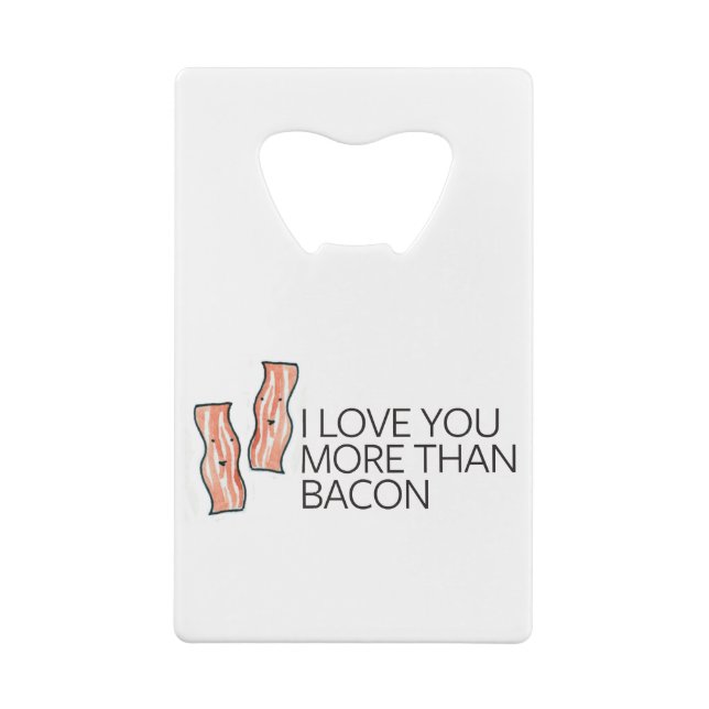 I Love you More Than Bacon Credit Card Bottle Opener (Back)