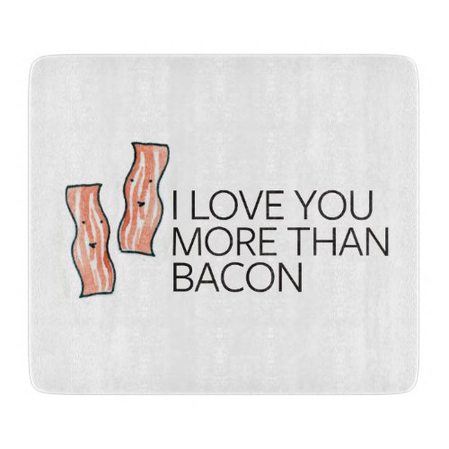 I Love you More Than Bacon Cutting Board