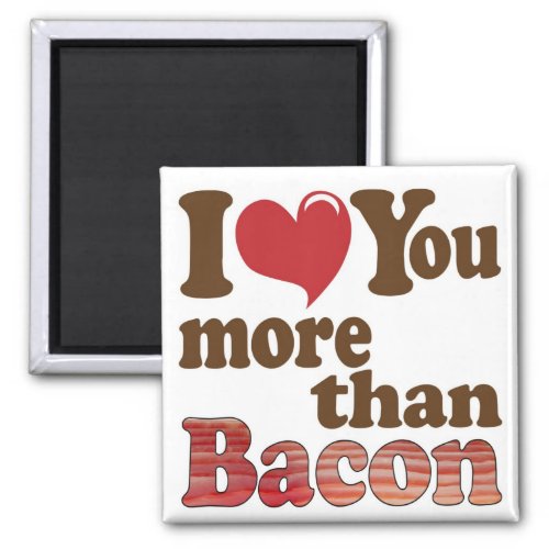 I Love You More Than Bacon Magnet