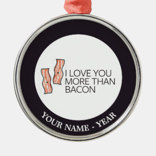 I Love you More Than Bacon Metal Ornament