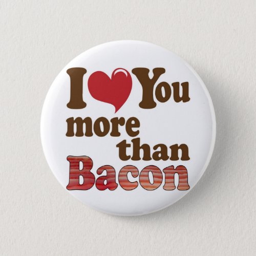 I Love You More Than Bacon Pinback Button
