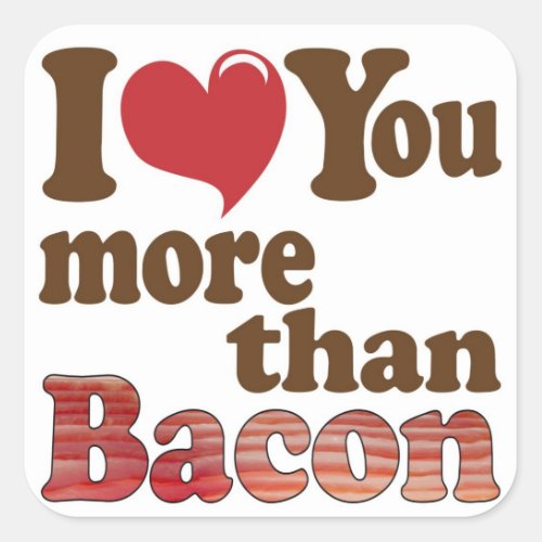 I Love You More Than Bacon Square Sticker