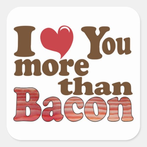 I Love You More Than Bacon Square Sticker