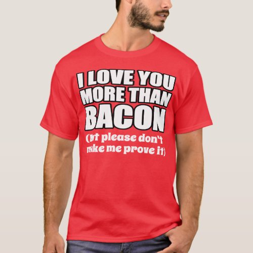 I LOVE YOU MORE THAN BACON T_Shirt