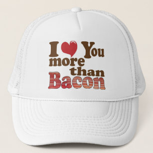 I Love You More Than Bacon Trucker Hat