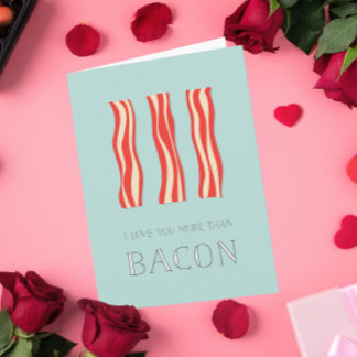 I Love You More Than Bacon Valentine Card