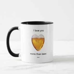 I love you more than beer mug/cup mug