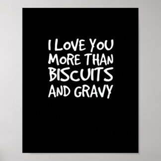 I Love You More Than Biscuits Gravy Funny Gift  Poster