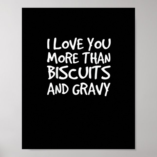 I Love You More Than Biscuits Gravy Funny Gift  Poster (Front)