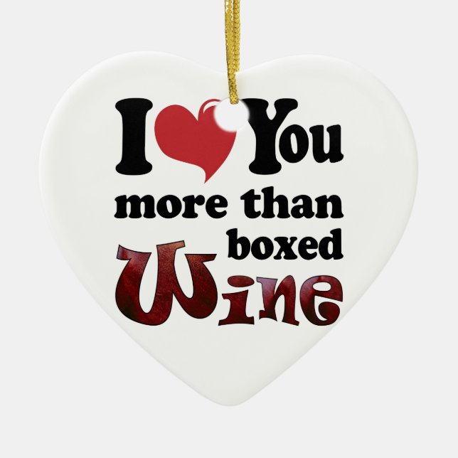 I Love You More Than Boxed Wine Ceramic Ornament (Front)