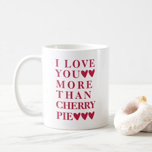 I Love You More Than Cherry Pie _ Cute Coffee Mug