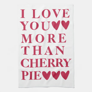 I Love You More Than Cherry Pie - Cute Kitchen Towel