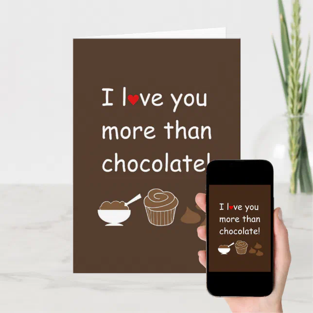 I love you more than Chocolate card | Zazzle